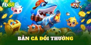 Bắn Cá Đổi Thưởng