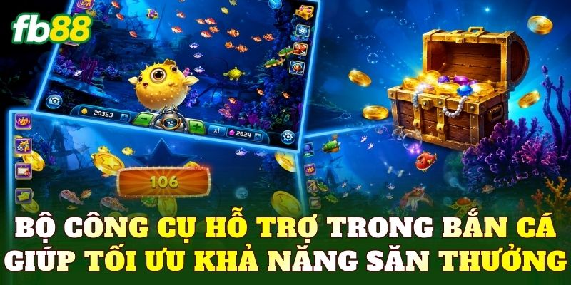 Bộ công cụ hỗ trợ trong bắn cá giúp tối ưu khả năng săn thưởng