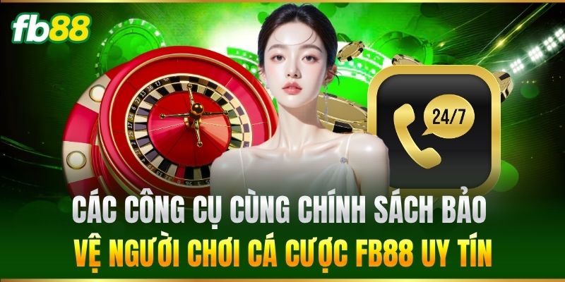 Chơi Có Trách Nhiệm FB88 3 Các công cụ cùng chính sách bảo vệ người chơi cá cược uy tín