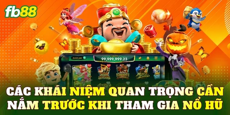 Các khái niệm quan trọng cần nắm trước khi tham gia nổ hũ