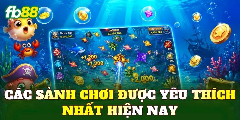 Các sảnh chơi được yêu thích nhất hiện nay