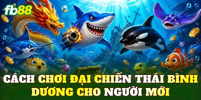Đại Chiến Thái Bình Dương – Game Bắn Cá Kịch Tính 3 Cách chơi đại chiến Thái Bình Dương cho người mới