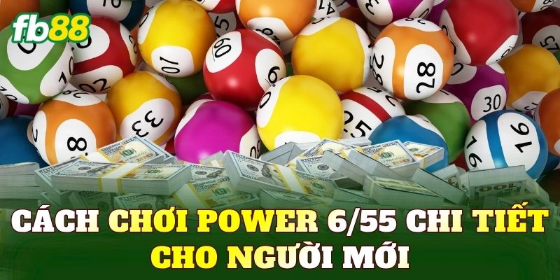 Cách chơi Power 6/55 chi tiết cho người mới