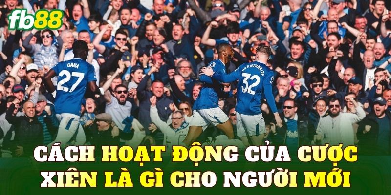 Cách hoạt động của cược xiên là gì cho người mới