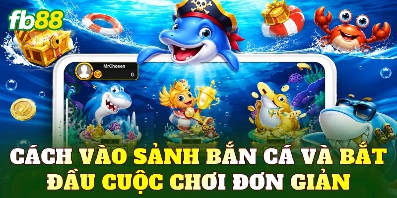 Cách vào sảnh bắn cá và bắt đầu cuộc chơi đơn giản