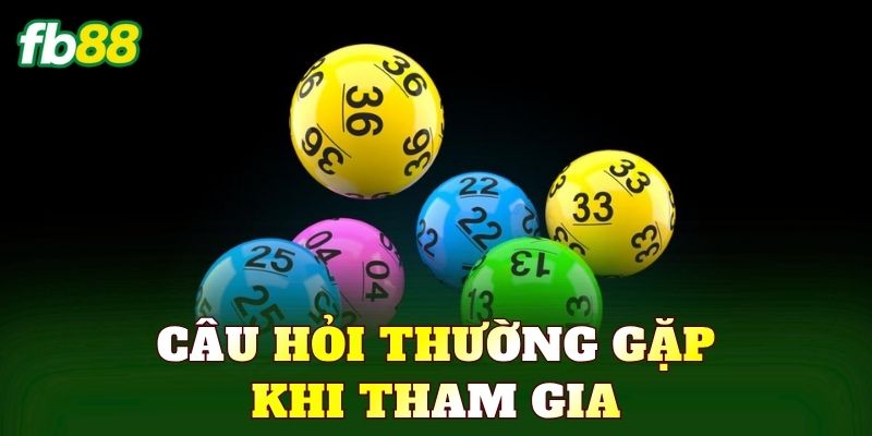 Câu hỏi thường gặp khi tham gia