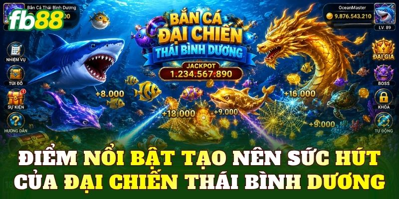 Đại Chiến Thái Bình Dương – Game Bắn Cá Kịch Tính 2 Điểm nổi bật tạo nên sức hút của đại chiến Thái Bình Dương