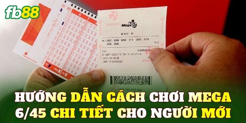Hướng dẫn cách chơi Mega 6/45 chi tiết cho người mới