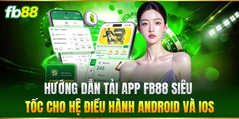 Tải App FB88 2 Hướng dẫn Tải App FB88 siêu tốc cho hệ điều hành Android và iOS