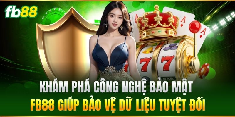 Bảo Mật FB88 1 Khám phá công nghệ Bảo Mật FB88 giúp bảo vệ dữ liệu tuyệt đối