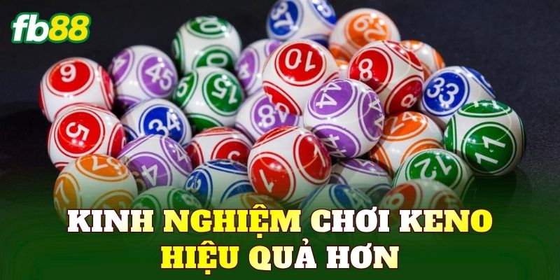 Kinh nghiệm chơi keno hiệu quả hơn