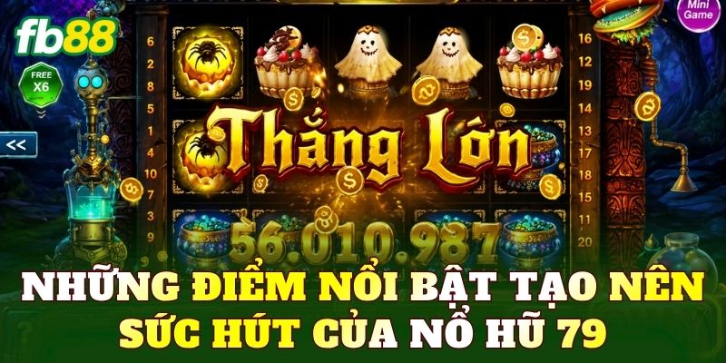 Nổ Hũ 79 – Game Quay Hũ Đổi Thưởng Hấp Dẫn 2 Những điểm nổi bật tạo nên sức hút của nổ hũ 79