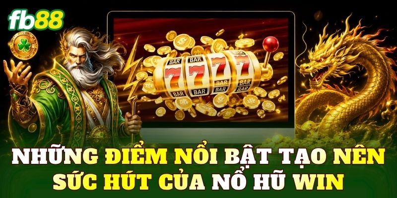 Nổ Hũ Win – Game Quay Hũ Đổi Thưởng Hấp Dẫn 2 Những điểm nổi bật tạo nên sức hút của nổ hũ win