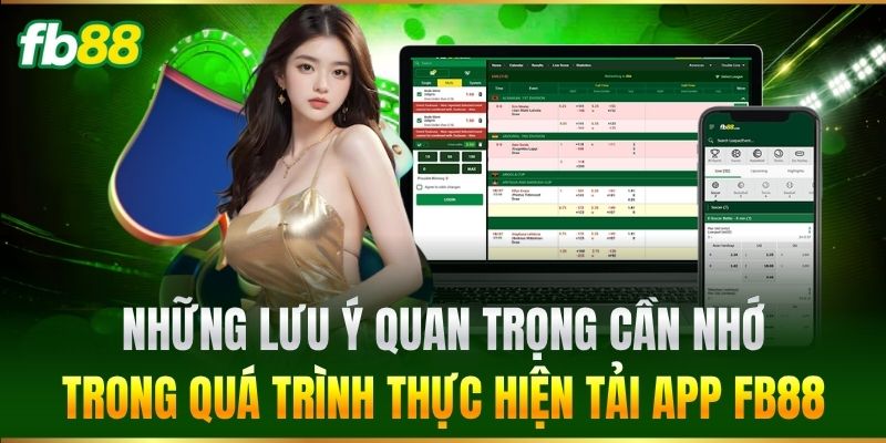 Tải App FB88 3 Những lưu ý quan trọng cần nhớ trong quá trình thực hiện Tải App FB88