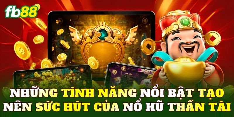 Nổ Hũ Thần Tài – Game Quay Hũ Tài Lộc Hấp Dẫn 2 Những tính năng nổi bật tạo nên sức hút của nổ hũ thần tài