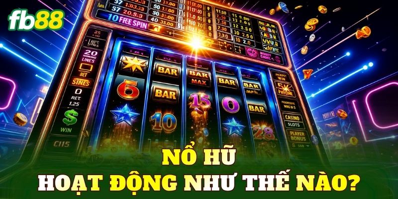 Nổ hũ hoạt động như thế nào?