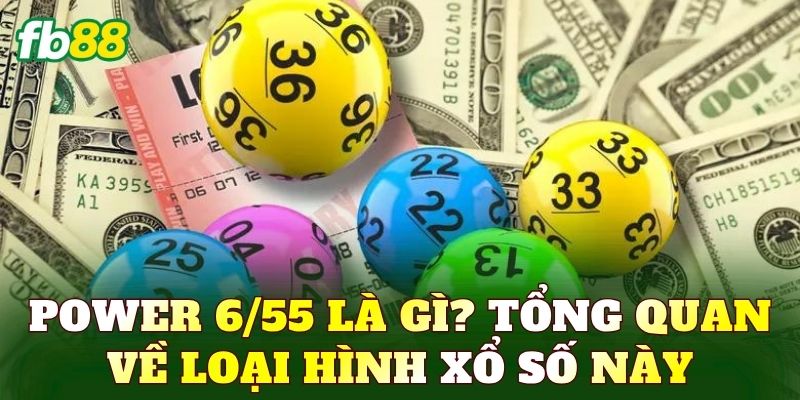 Power 6/55 là gì? Tổng quan về loại hình xổ số này