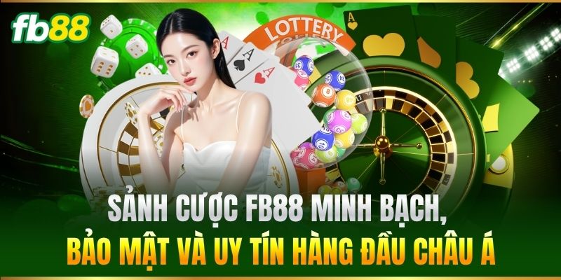 Trang Chủ 16 Sảnh cược FB88 minh bạch, bảo mật và uy tín hàng đầu châu Á