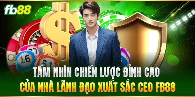 Tầm nhìn chiến lược đỉnh cao của nhà lãnh đạo xuất sắc CEO FB88