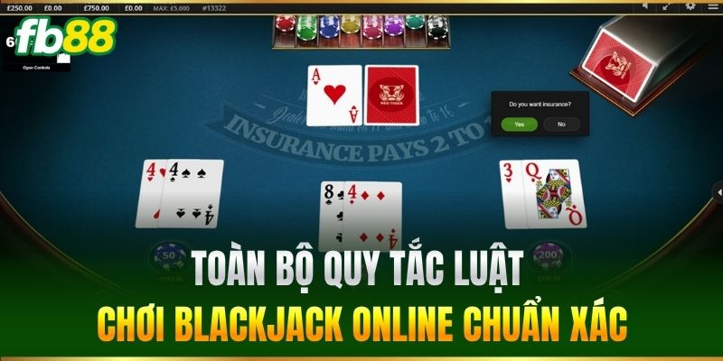 Toàn bộ quy tắc luật chơi Blackjack Online chuẩn xác