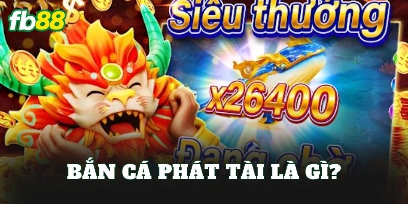 Bắn Cá Phát Tài: Cách Chơi Hiệu Quả Và Mẹo Săn Boss Khủng 1 Bắn cá phát tài là gì?