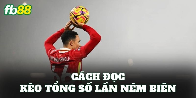 Kèo Tổng Số Lần Ném Biên – Cách Cược Kèo Hiệu Quả Tại FB88 2 Cách đọc kèo tổng số lần ném biên