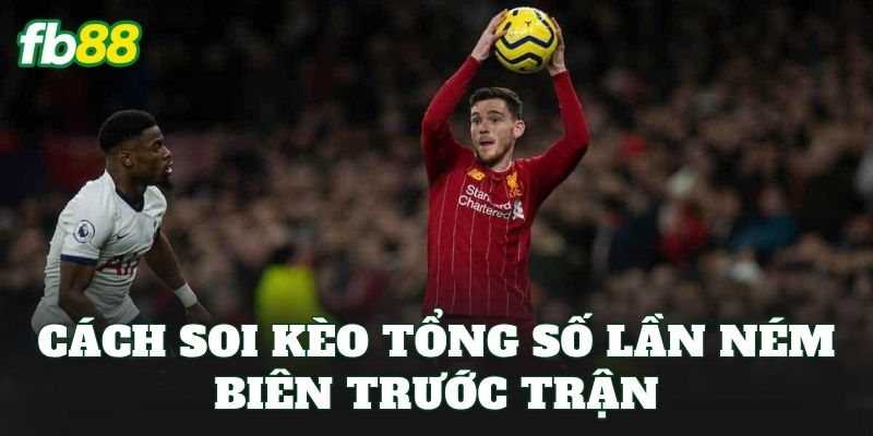 Kèo Tổng Số Lần Ném Biên – Cách Cược Kèo Hiệu Quả Tại FB88 3 Cách soi kèo tổng số lần ném biên trước trận