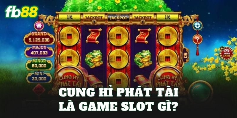 Cung Hỉ Phát Tài: Khám Phá Game Slot Đậm Sắc Tết hấp Dẫn 1 Cung Hỉ Phát Tài là game slot gì?