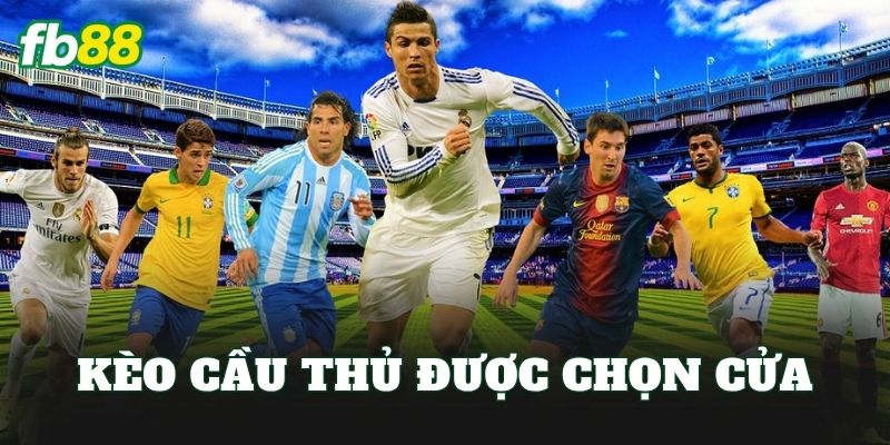 Kèo Cầu Thủ Được Chọn Cửa