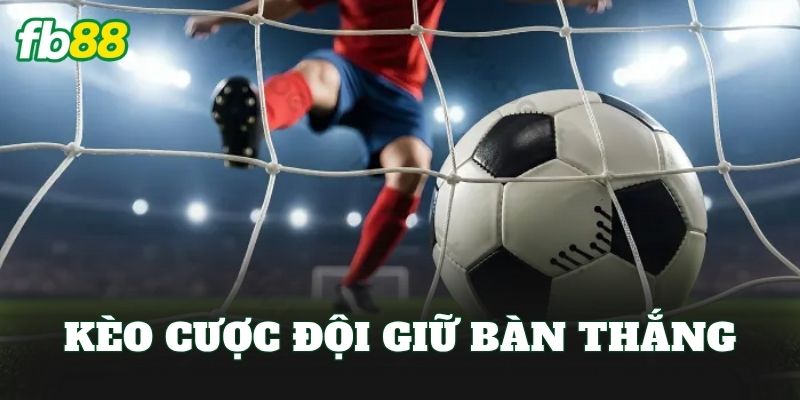 Kèo Cược Đội Giữ Bàn Thắng