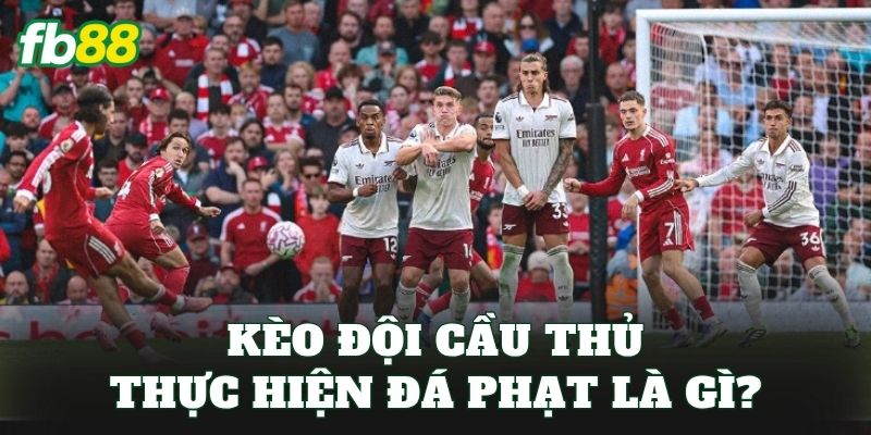 Cách Chọn Kèo Đội Cầu Thủ Thực Hiện Đá Phạt Chuẩn Nhất 1 Kèo đội cầu thủ thực hiện đá phạt là gì?
