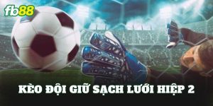 Kèo Đội Giữ Sạch Lưới Hiệp 2