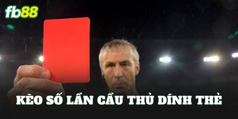 Kèo Số Lần Cầu Thủ Dính Thẻ
