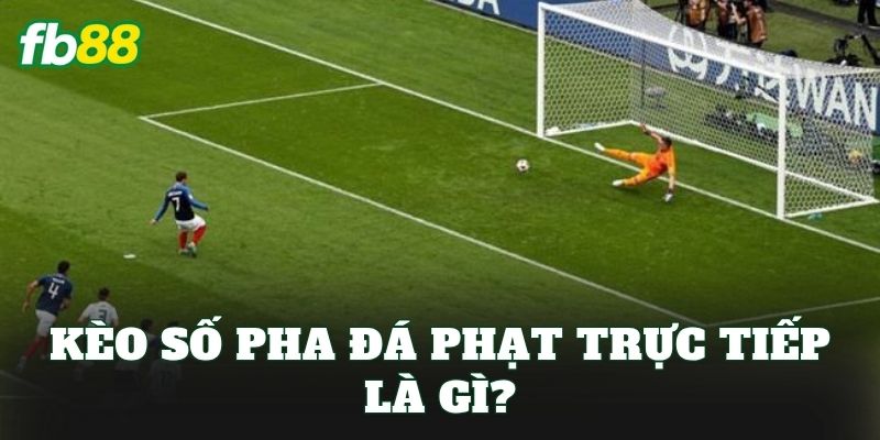 Kèo Số Pha Đá Phạt Trực Tiếp: Cách Đọc Kèo Chuẩn Nhất 2026 1 Kèo số pha đá phạt trực tiếp là gì?