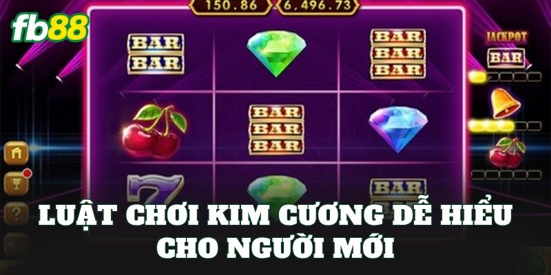 Luật chơi Kim Cương dễ hiểu cho người mới