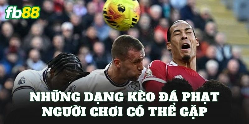 Cách Chọn Kèo Đội Cầu Thủ Thực Hiện Đá Phạt Chuẩn Nhất 2 Những dạng kèo đá phạt người chơi có thể gặp