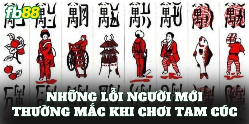 Những lỗi người mới thường mắc khi chơi Tam Cúc